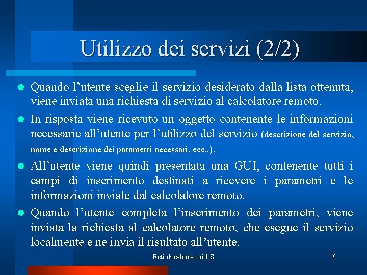 Utilizzo dei servizi (2/2) Quando l’utente sceglie il servizio desiderato dalla lista ottenuta, viene