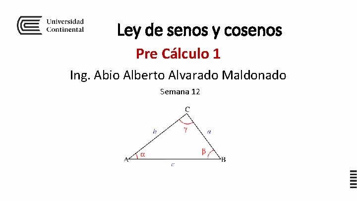 Ley de senos y cosenos Pre Cálculo 1 Ing. Abio Alberto Alvarado Maldonado Semana