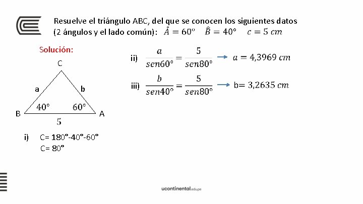 Resuelve el triángulo ABC, del que se conocen los siguientes datos (2 ángulos y