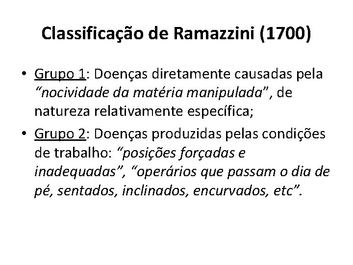 Classificação de Ramazzini (1700) • Grupo 1: Doenças diretamente causadas pela “nocividade da matéria