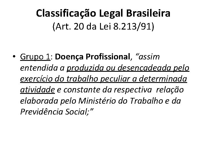 Classificação Legal Brasileira (Art. 20 da Lei 8. 213/91) • Grupo 1: Doença Profissional,