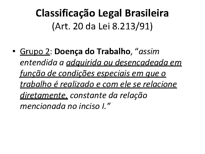 Classificação Legal Brasileira (Art. 20 da Lei 8. 213/91) • Grupo 2: Doença do