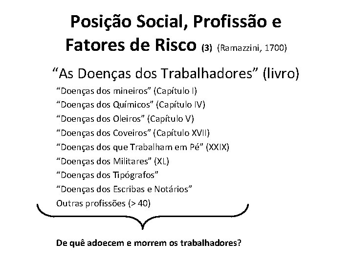 Posição Social, Profissão e Fatores de Risco (3) (Ramazzini, 1700) “As Doenças dos Trabalhadores”