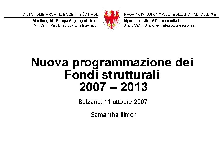 AUTONOME PROVINZ BOZEN - SÜDTIROL Abteilung 39 - Europa-Angelegenheiten Amt 39. 1 – Amt