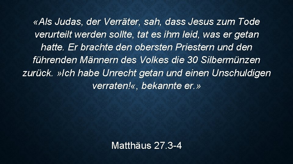  «Als Judas, der Verräter, sah, dass Jesus zum Tode verurteilt werden sollte, tat