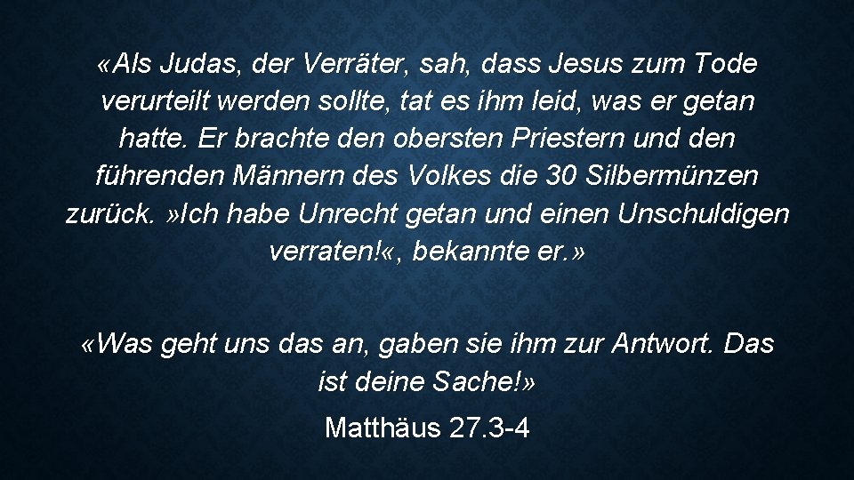  «Als Judas, der Verräter, sah, dass Jesus zum Tode verurteilt werden sollte, tat