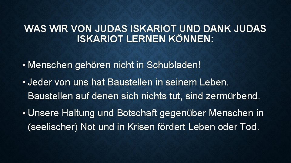 WAS WIR VON JUDAS ISKARIOT UND DANK JUDAS ISKARIOT LERNEN KÖNNEN: • Menschen gehören