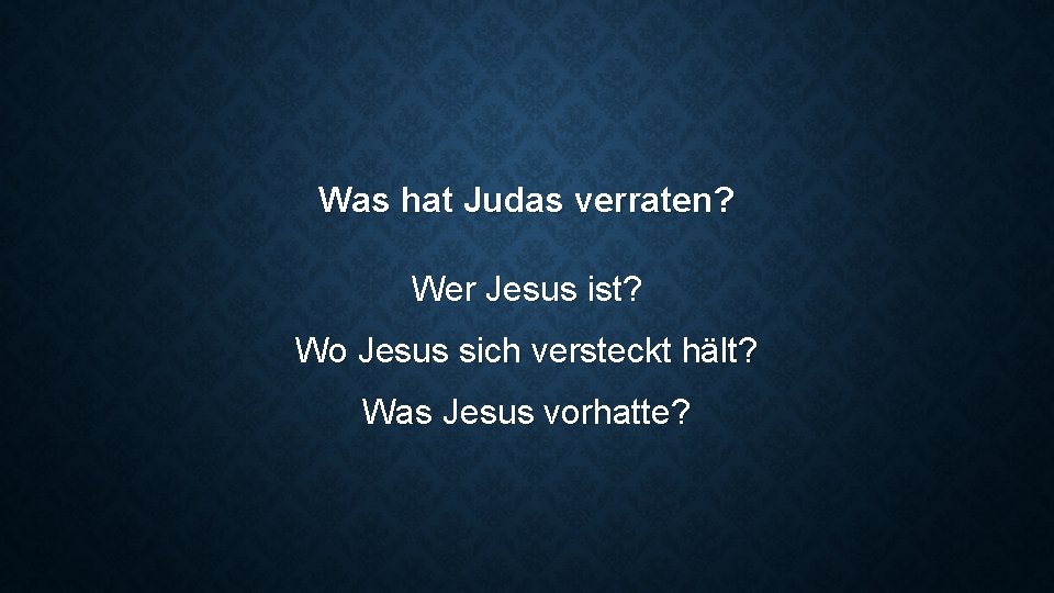 Was hat Judas verraten? Wer Jesus ist? Wo Jesus sich versteckt hält? Was Jesus