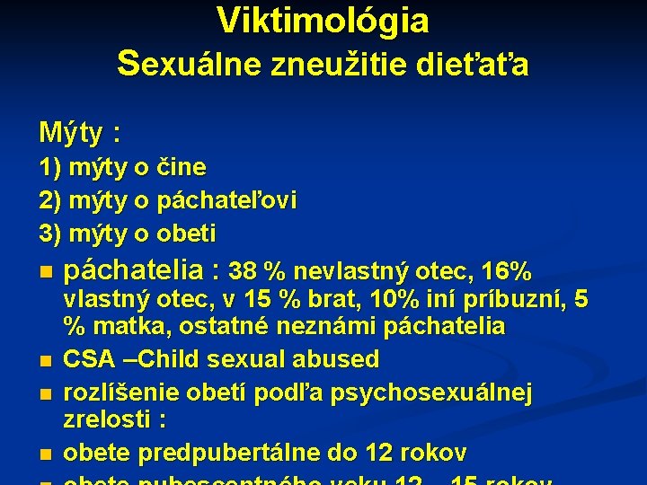 Viktimológia Sexuálne zneužitie dieťaťa Mýty : 1) mýty o čine 2) mýty o páchateľovi