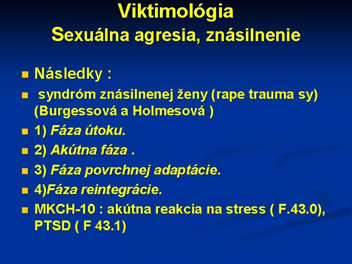 Viktimológia Sexuálna agresia, znásilnenie n Následky : n syndróm znásilnenej ženy (rape trauma sy)