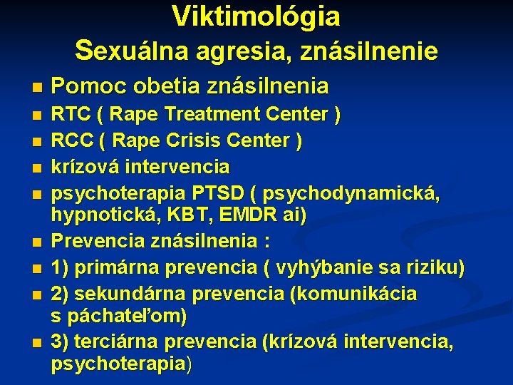 Viktimológia Sexuálna agresia, znásilnenie n Pomoc obetia znásilnenia n RTC ( Rape Treatment Center