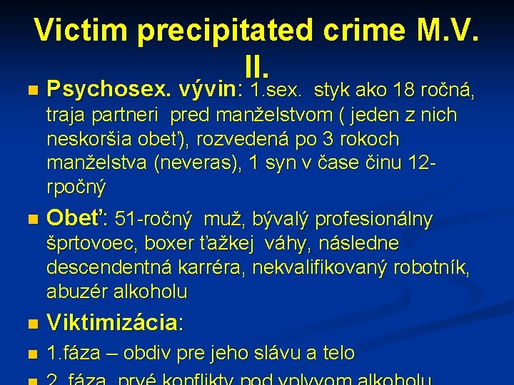 Victim precipitated crime M. V. II. n Psychosex. vývin: 1. sex. styk ako 18