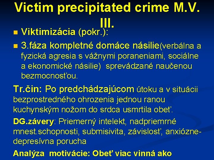 Victim precipitated crime M. V. III. Viktimizácia (pokr. ): n 3. fáza kompletné domáce