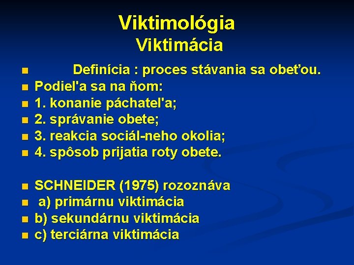 Viktimológia Viktimácia n n n n n Definícia : proces stávania sa obeťou. Podiel'a