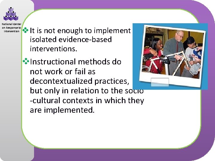 National Center on Response to Intervention v It is not enough to implement isolated