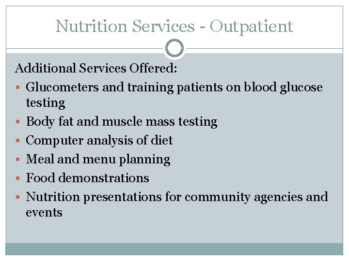 Nutrition Services - Outpatient Additional Services Offered: § Glucometers and training patients on blood