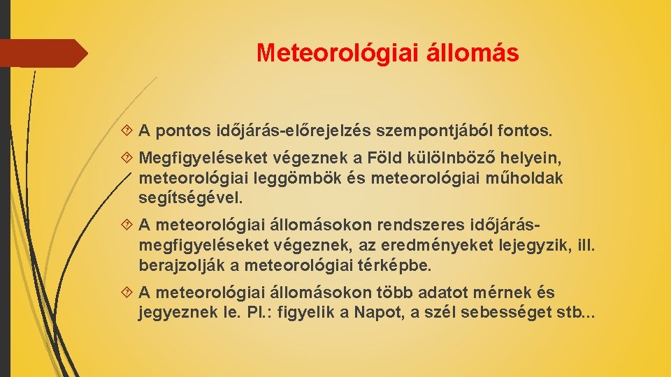Meteorológiai állomás A pontos időjárás-előrejelzés szempontjából fontos. Megfigyeléseket végeznek a Föld külölnböző helyein, meteorológiai