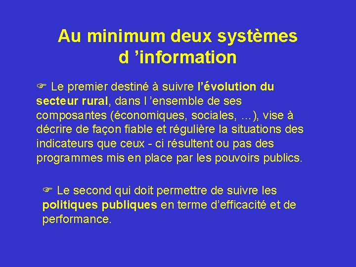 Au minimum deux systèmes d ’information F Le premier destiné à suivre l’évolution du