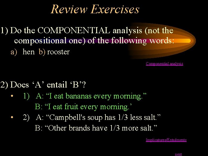 Review Exercises 1) Do the COMPONENTIAL analysis (not the compositional one) of the following