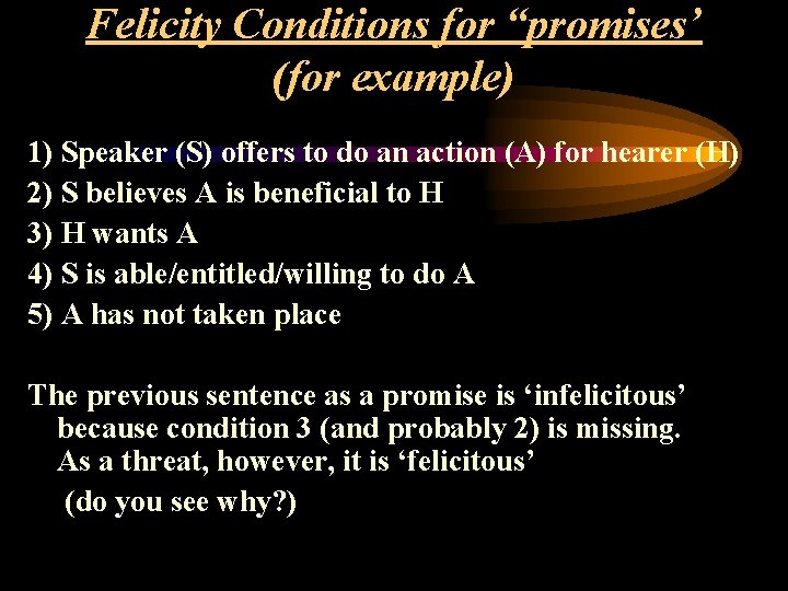 Felicity Conditions for “promises’ (for example) 1) Speaker (S) offers to do an action