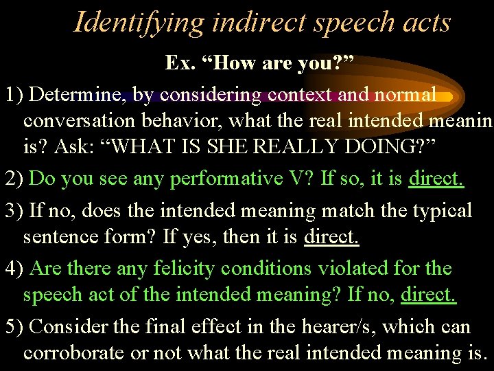 Identifying indirect speech acts Ex. “How are you? ” 1) Determine, by considering context