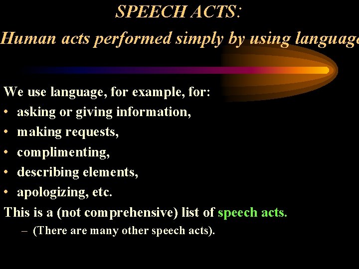 SPEECH ACTS: Human acts performed simply by using language We use language, for example,