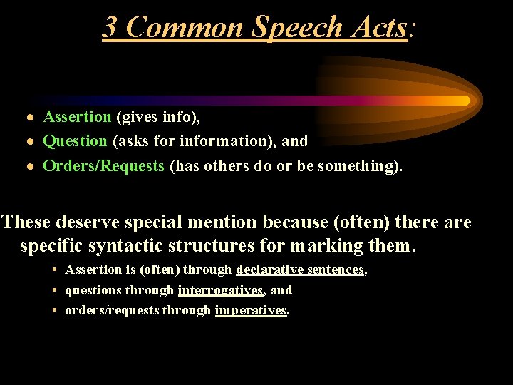 3 Common Speech Acts: · Assertion (gives info), · Question (asks for information), and