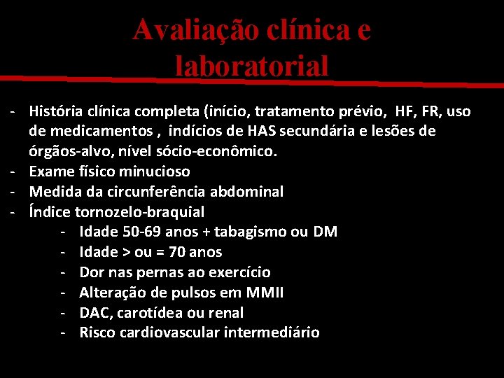 Avaliação clínica e laboratorial - História clínica completa (início, tratamento prévio, HF, FR, uso