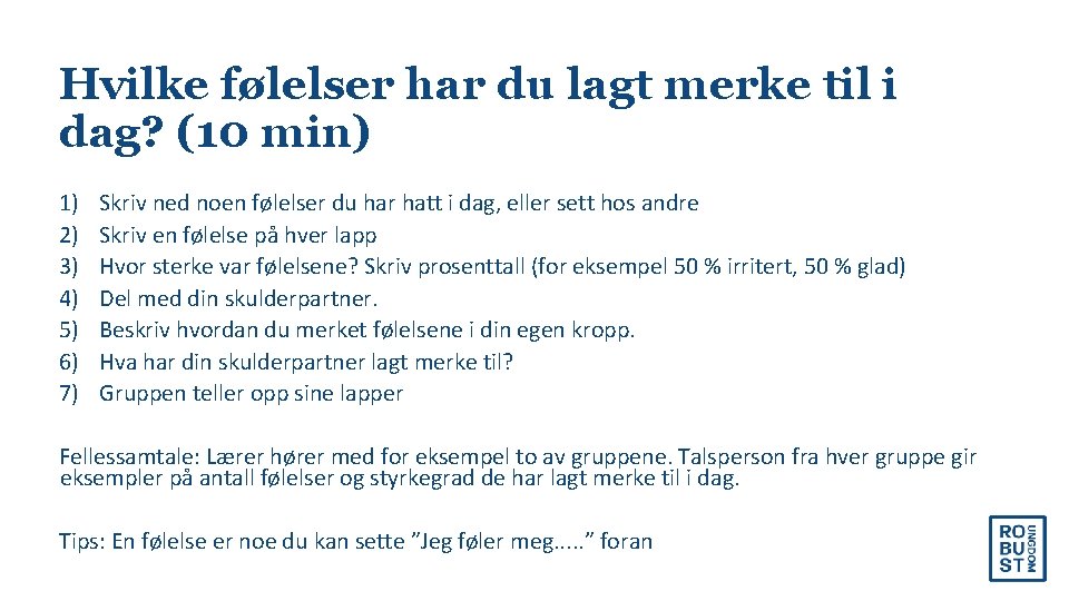 Hvilke følelser har du lagt merke til i dag? (10 min) 1) 2) 3)