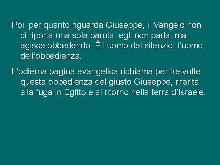 Poi, per quanto riguarda Giuseppe, il Vangelo non ci riporta una sola parola: egli