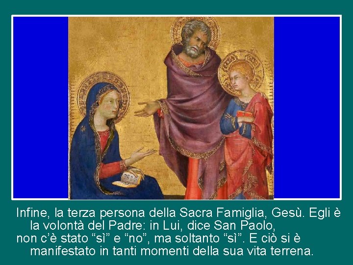 Infine, la terza persona della Sacra Famiglia, Gesù. Egli è la volontà del Padre: