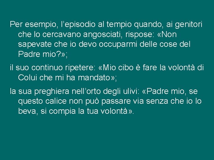 Per esempio, l’episodio al tempio quando, ai genitori che lo cercavano angosciati, rispose: «Non