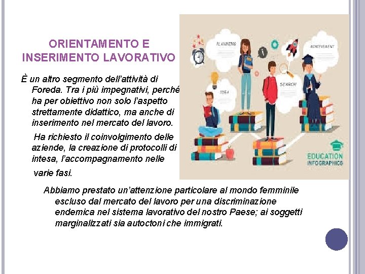 ORIENTAMENTO E INSERIMENTO LAVORATIVO È un altro segmento dell’attività di Foreda. Tra i più