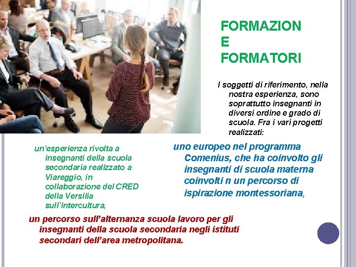 FORMAZION E FORMATORI I soggetti di riferimento, nella nostra esperienza, sono soprattutto insegnanti in