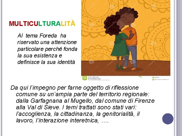 MULTICULTURALITÀ Al tema Foreda ha riservato una attenzione particolare perché fonda la sua esistenza