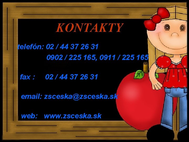 KONTAKTY telefón: 02 / 44 37 26 31 0902 / 225 165, 0911 /