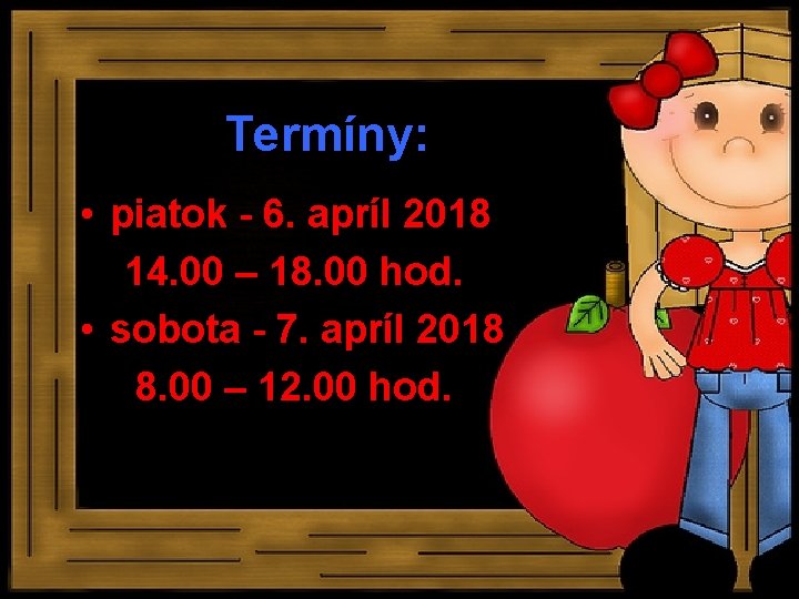 Termíny: • piatok - 6. apríl 2018 14. 00 – 18. 00 hod. •