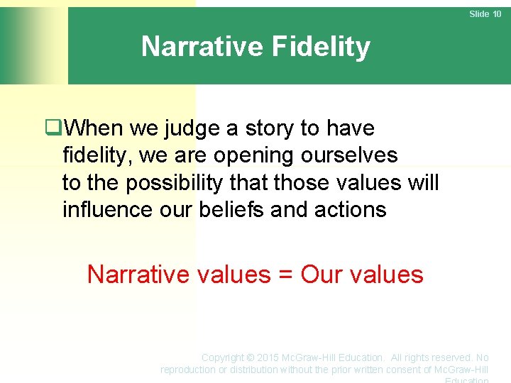 Slide 10 Narrative Fidelity When we judge a story to have fidelity, we are