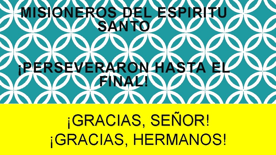 MISIONEROS DEL ESPIRITU SANTO ¡PERSEVERARON HASTA EL FINAL! ¡GRACIAS, SEÑOR! SEÑOR ¡GRACIAS, HERMANOS! 