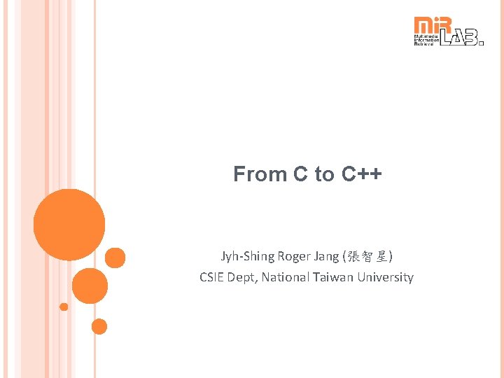 From C to C++ Jyh-Shing Roger Jang (張智星) CSIE Dept, National Taiwan University 