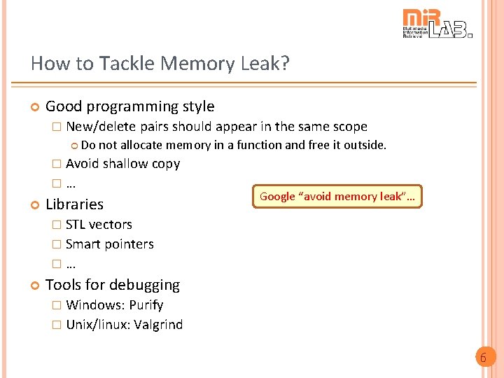 How to Tackle Memory Leak? Good programming style � New/delete pairs should appear in