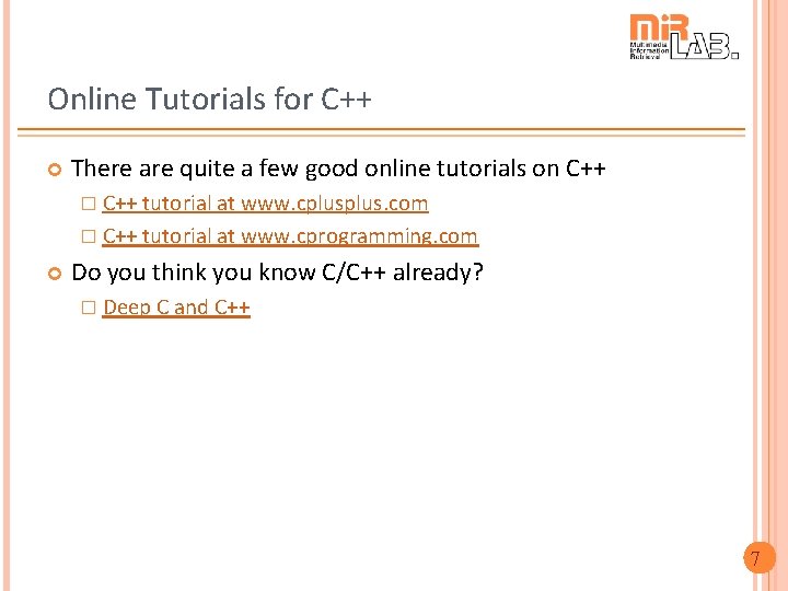 Online Tutorials for C++ There are quite a few good online tutorials on C++