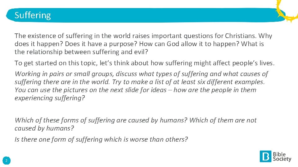 Suffering The existence of suffering in the world raises important questions for Christians. Why