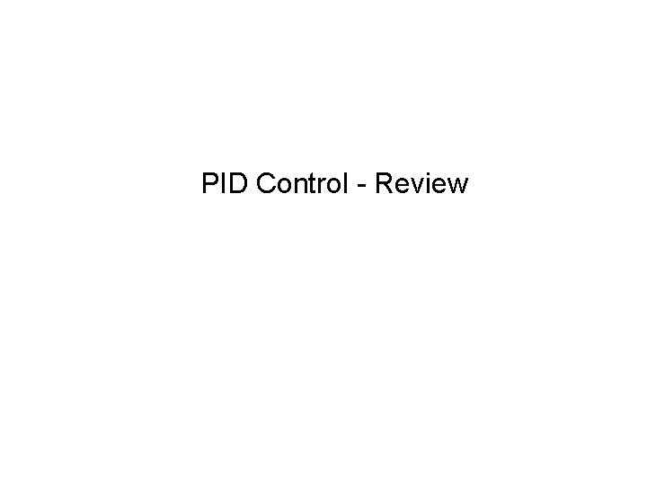 PID Control - Review 