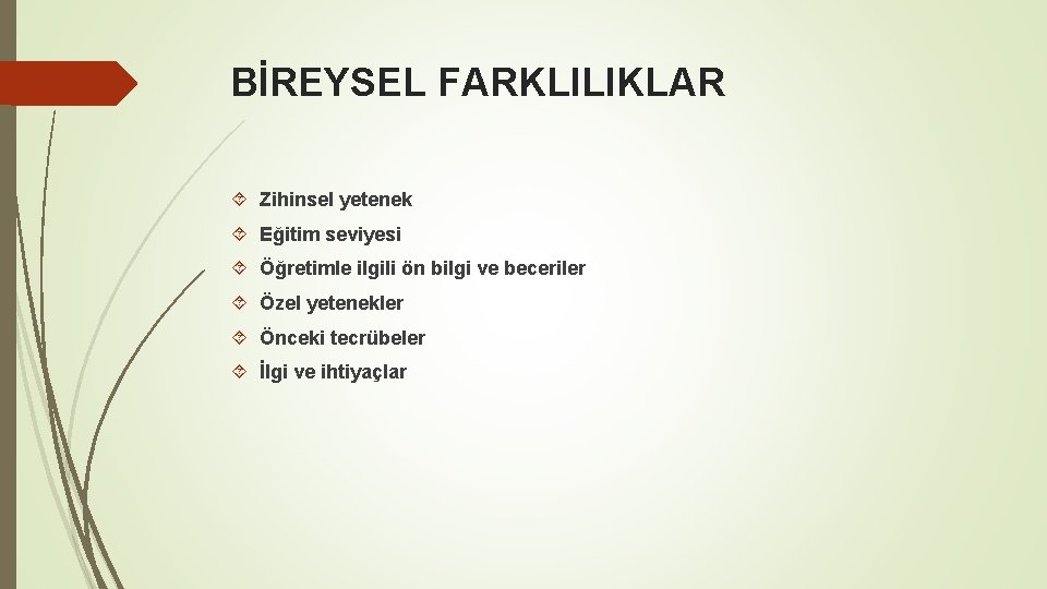 BİREYSEL FARKLILIKLAR Zihinsel yetenek Eğitim seviyesi Öğretimle ilgili ön bilgi ve beceriler Özel yetenekler BİREYSEL FARKLILIKLAR Zihinsel yetenek Eğitim seviyesi Öğretimle ilgili ön bilgi ve beceriler Özel yetenekler