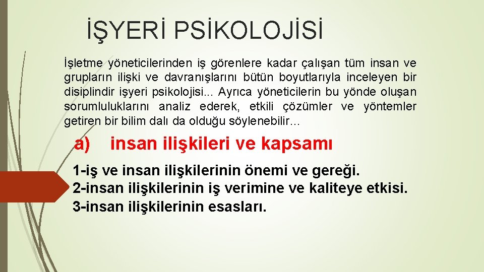 İŞYERİ PSİKOLOJİSİ İşletme yöneticilerinden iş görenlere kadar çalışan tüm insan ve grupların ilişki ve