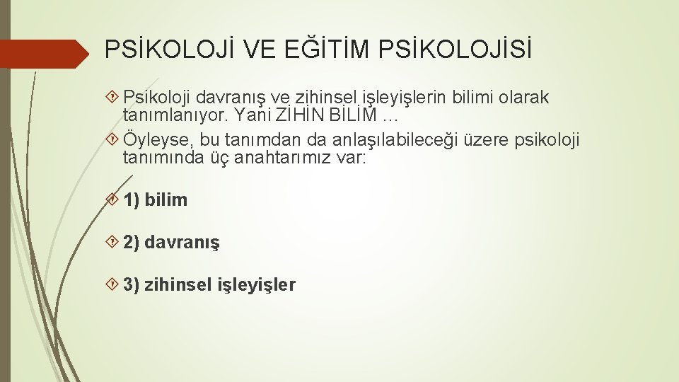 PSİKOLOJİ VE EĞİTİM PSİKOLOJİSİ Psikoloji davranış ve zihinsel işleyişlerin bilimi olarak tanımlanıyor. Yani ZİHİN