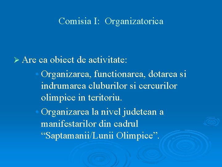 Comisia I: Organizatorica Ø Are ca obiect de activitate: • Organizarea, functionarea, dotarea si