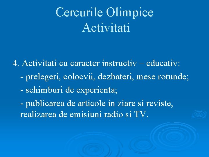 Cercurile Olimpice Activitati 4. Activitati cu caracter instructiv – educativ: - prelegeri, colocvii, dezbateri,