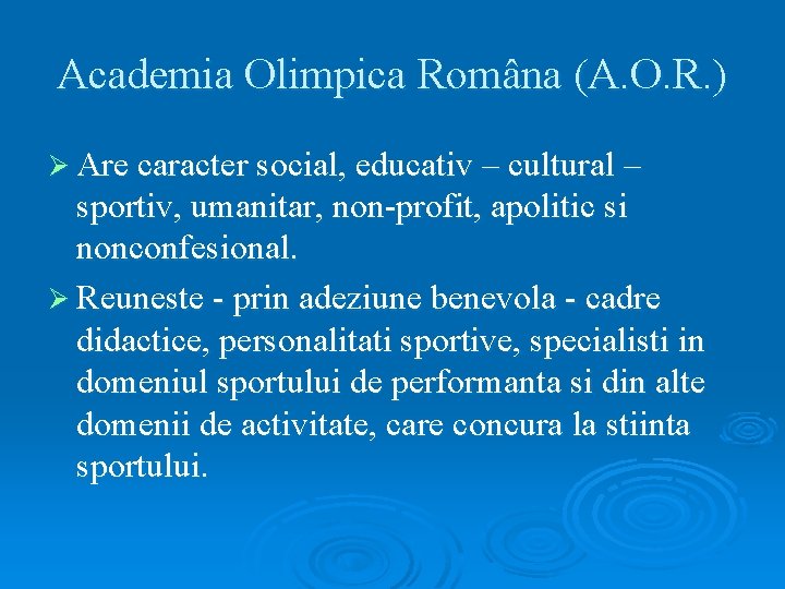Academia Olimpica Româna (A. O. R. ) Ø Are caracter social, educativ – cultural
